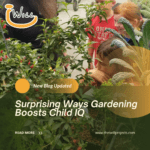 Surprising Ways Gardening Boosts Child IQ