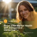 Boost Your Mental Health with Aquaponics Gardening