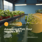 Aquaponics Fish: Your Veggie's BFF?