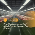 The Unseen Impact of Meat Production on Our Planet